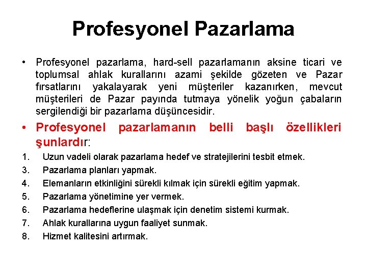 Profesyonel Pazarlama • Profesyonel pazarlama, hard-sell pazarlamanın aksine ticari ve toplumsal ahlak kurallarını azami