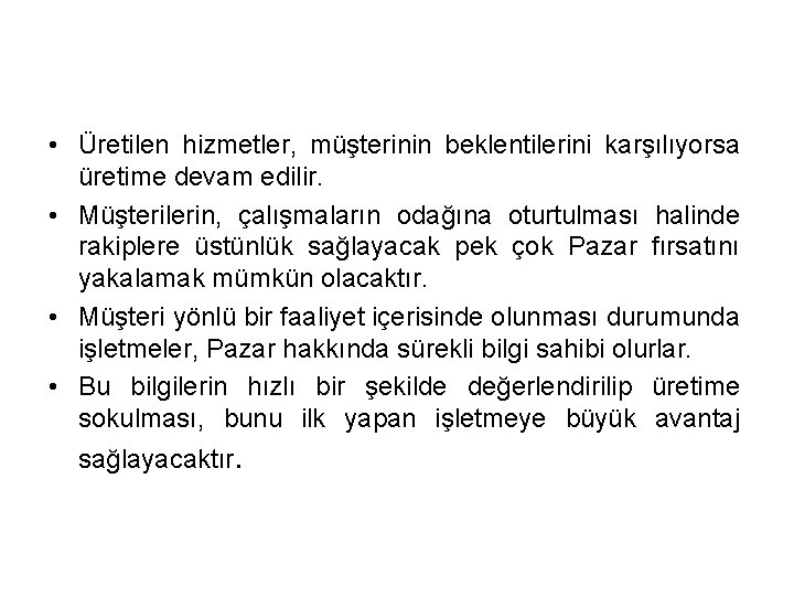  • Üretilen hizmetler, müşterinin beklentilerini karşılıyorsa üretime devam edilir. • Müşterilerin, çalışmaların odağına