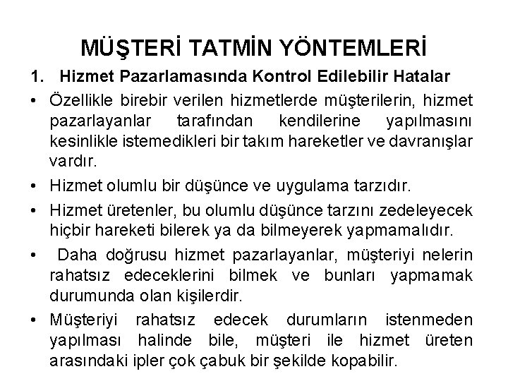 MÜŞTERİ TATMİN YÖNTEMLERİ 1. Hizmet Pazarlamasında Kontrol Edilebilir Hatalar • Özellikle birebir verilen hizmetlerde