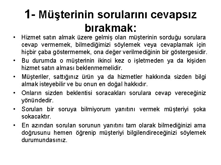 1 - Müşterinin sorularını cevapsız bırakmak: • Hizmet satın almak üzere gelmiş olan müşterinin