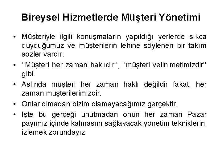 Bireysel Hizmetlerde Müşteri Yönetimi • Müşteriyle ilgili konuşmaların yapıldığı yerlerde sıkça duyduğumuz ve müşterilerin