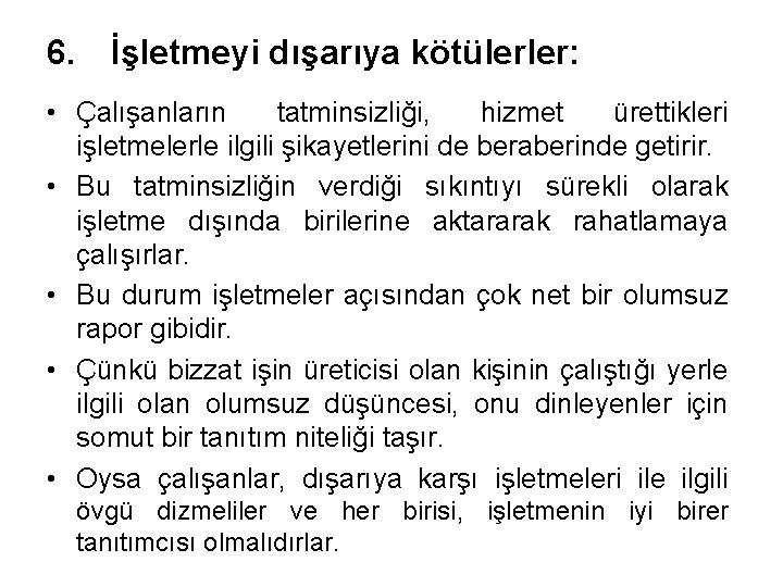 6. İşletmeyi dışarıya kötülerler: • Çalışanların tatminsizliği, hizmet ürettikleri işletmelerle ilgili şikayetlerini de beraberinde