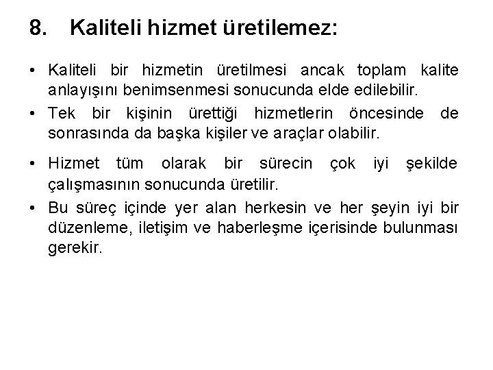 8. Kaliteli hizmet üretilemez: • Kaliteli bir hizmetin üretilmesi ancak toplam kalite anlayışını benimsenmesi