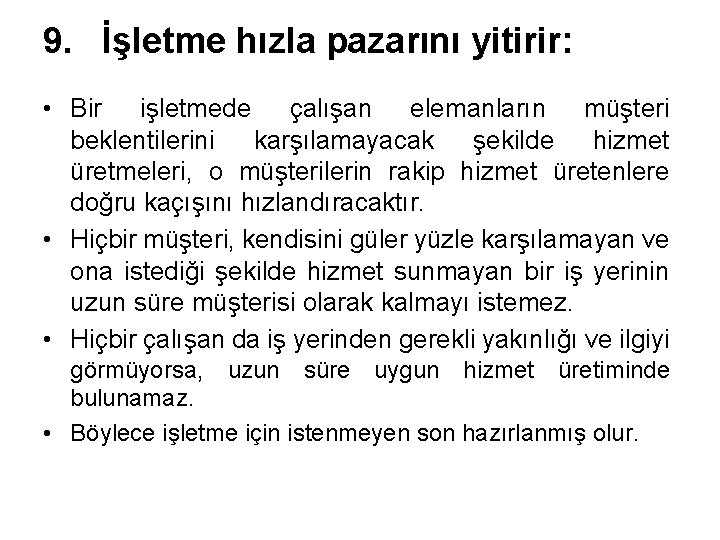 9. İşletme hızla pazarını yitirir: • Bir işletmede çalışan elemanların müşteri beklentilerini karşılamayacak şekilde