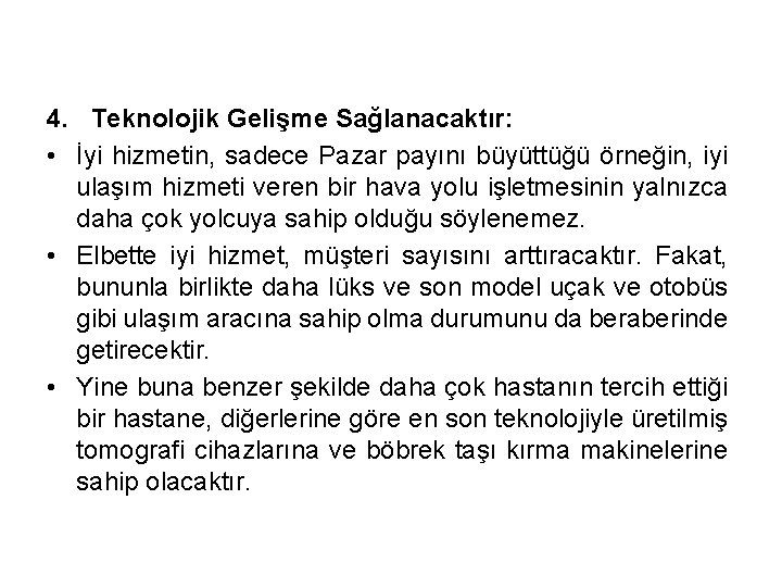 4. Teknolojik Gelişme Sağlanacaktır: • İyi hizmetin, sadece Pazar payını büyüttüğü örneğin, iyi ulaşım