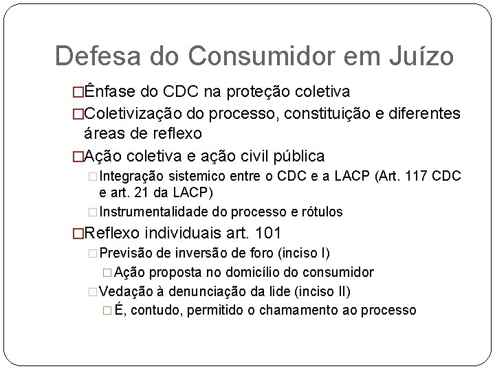 Defesa do Consumidor em Juízo �Ênfase do CDC na proteção coletiva �Coletivização do processo,
