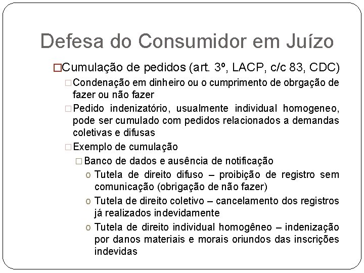 Defesa do Consumidor em Juízo �Cumulação de pedidos (art. 3º, LACP, c/c 83, CDC)