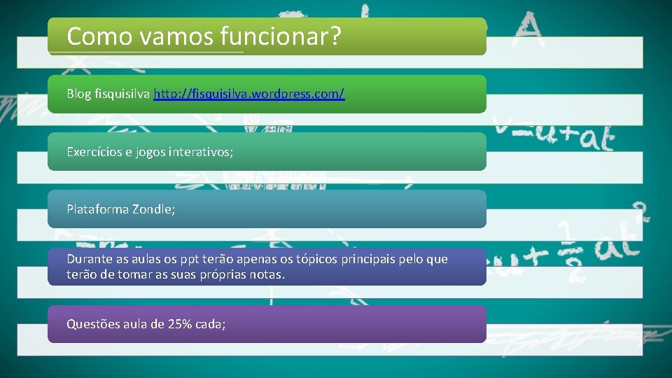 Como vamos funcionar? Blog fisquisilva http: //fisquisilva. wordpress. com/ Exercícios e jogos interativos; Plataforma