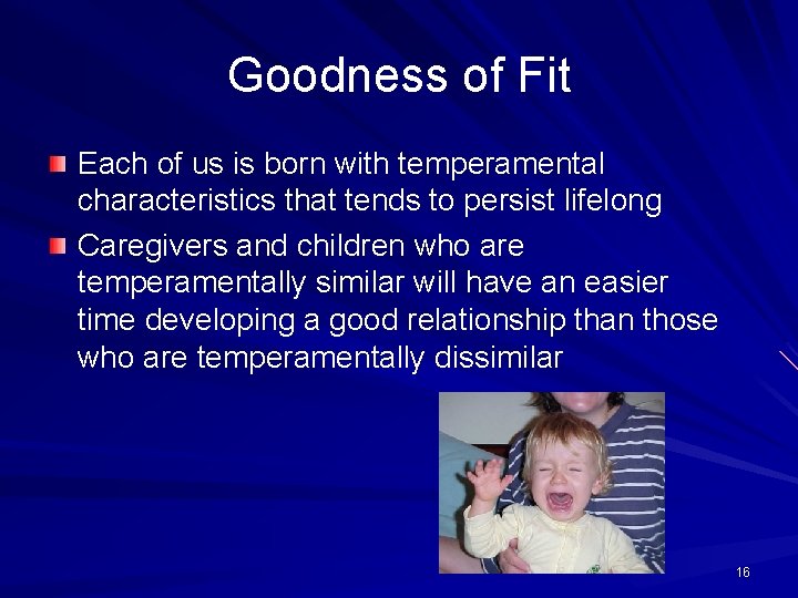 Goodness of Fit Each of us is born with temperamental characteristics that tends to