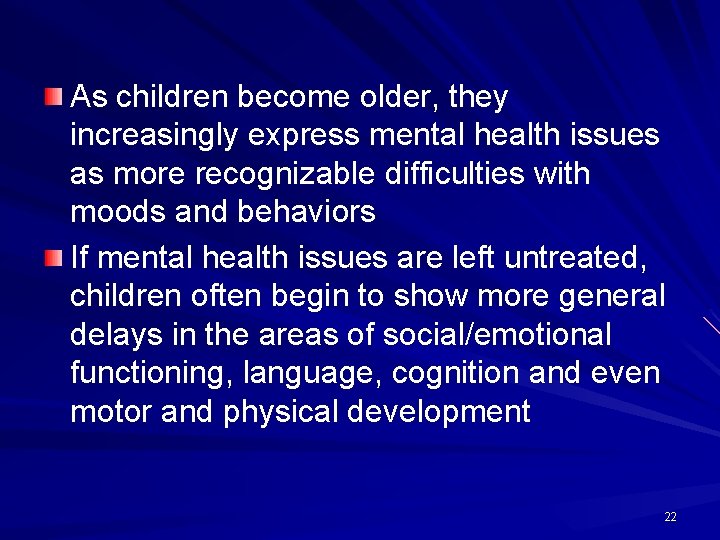 As children become older, they increasingly express mental health issues as more recognizable difficulties
