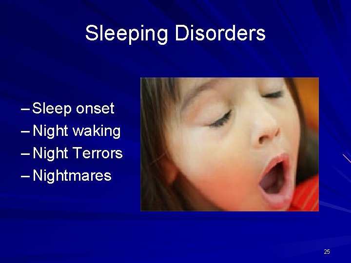Sleeping Disorders – Sleep onset – Night waking – Night Terrors – Nightmares 25