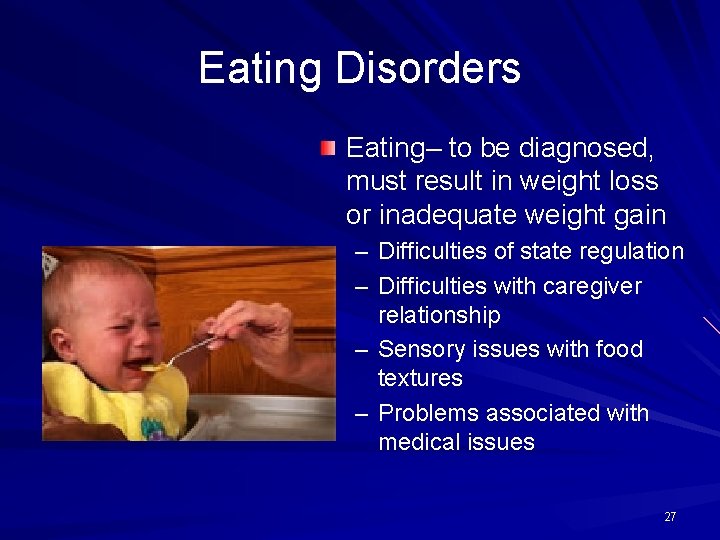 Eating Disorders Eating– to be diagnosed, must result in weight loss or inadequate weight