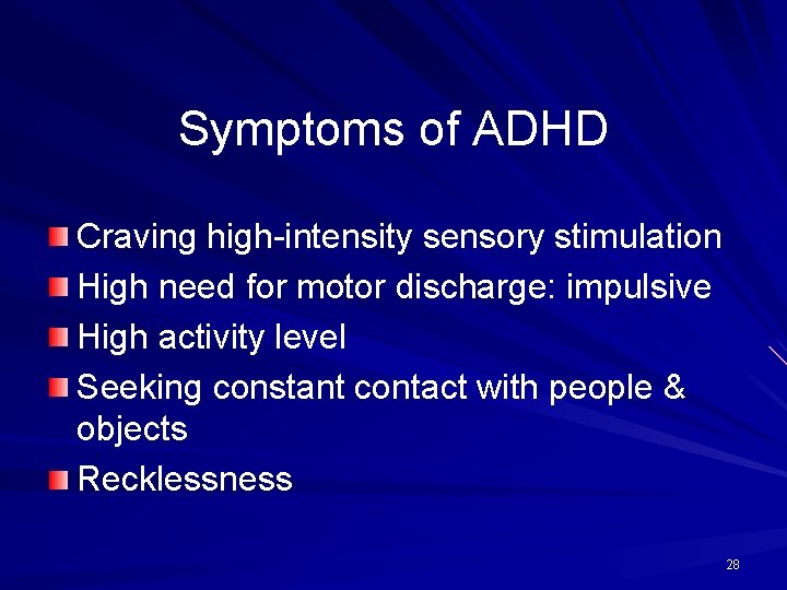 Symptoms of ADHD Craving high-intensity sensory stimulation High need for motor discharge: impulsive High
