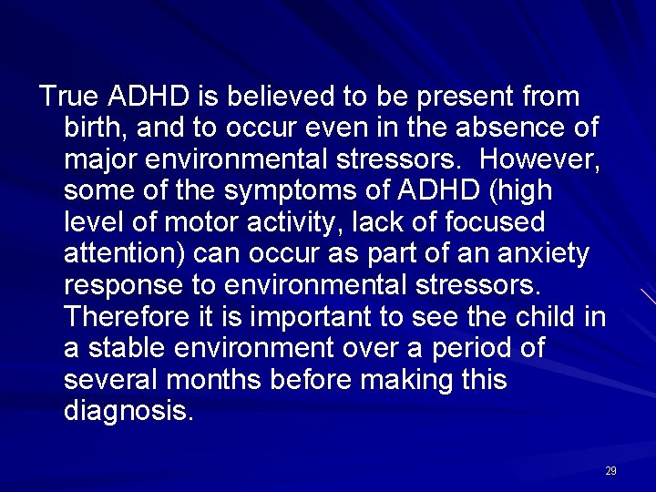 True ADHD is believed to be present from birth, and to occur even in