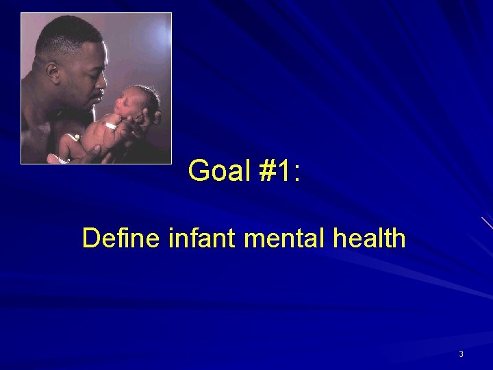 Goal #1: Define infant mental health 3 