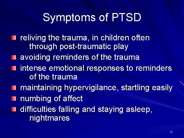 Symptoms of PTSD reliving the trauma, in children often through post-traumatic play avoiding reminders