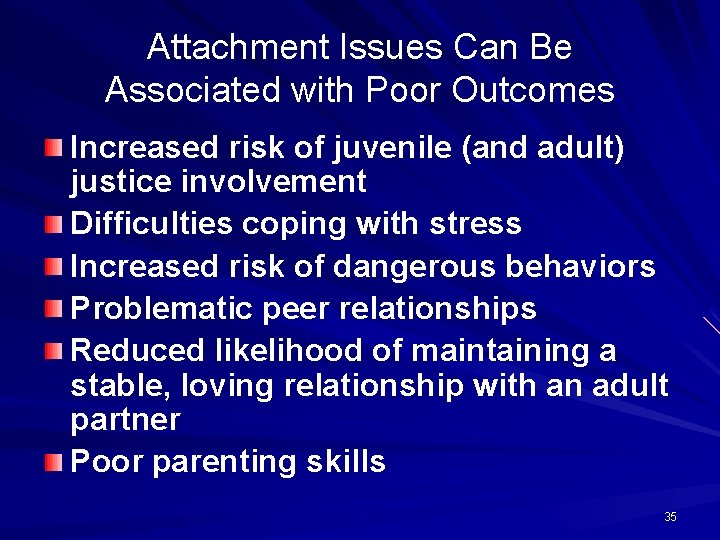 Attachment Issues Can Be Associated with Poor Outcomes Increased risk of juvenile (and adult)