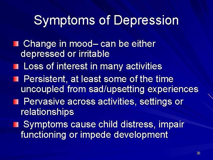 Symptoms of Depression Change in mood– can be either depressed or irritable Loss of