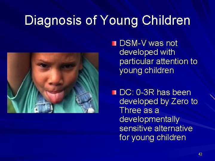 Diagnosis of Young Children DSM-V was not developed with particular attention to young children