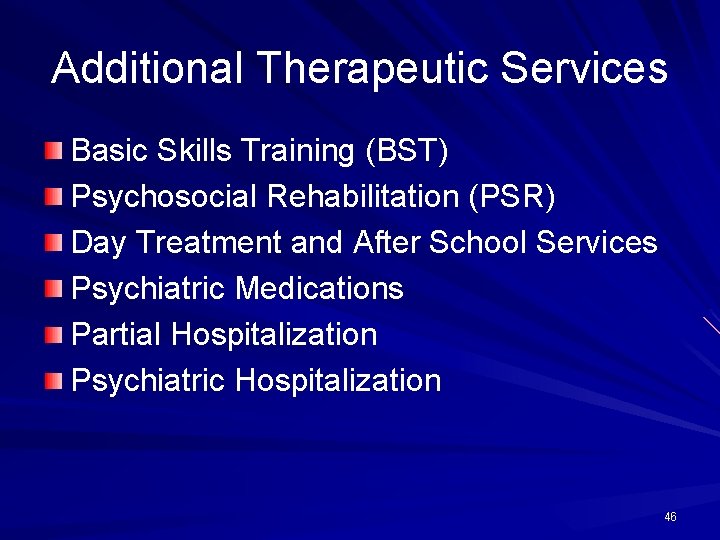Additional Therapeutic Services Basic Skills Training (BST) Psychosocial Rehabilitation (PSR) Day Treatment and After