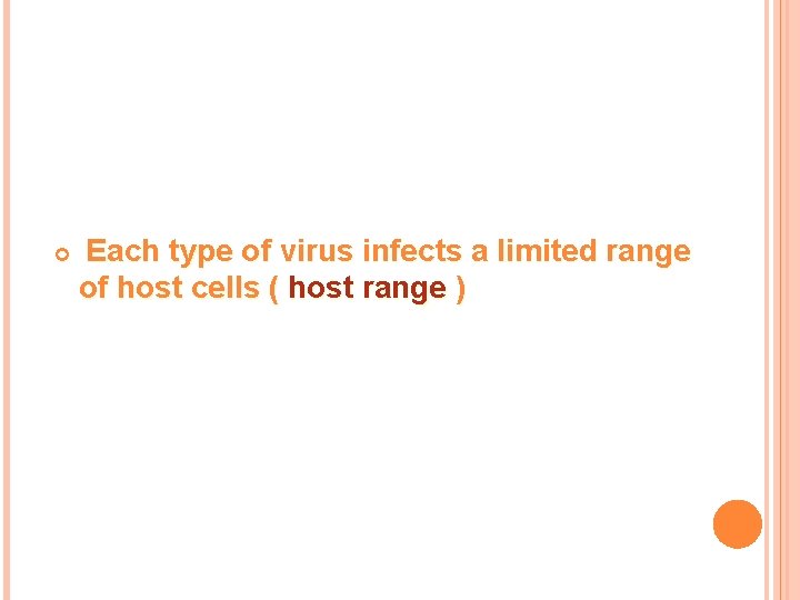  Each type of virus infects a limited range of host cells ( host