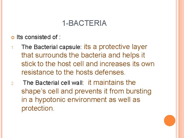 1 -BACTERIA Its consisted of : 1. The Bacterial capsule: its a protective layer 1 -BACTERIA Its consisted of : 1. The Bacterial capsule: its a protective layer