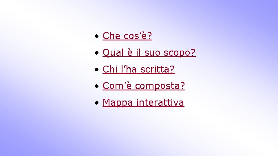  • Che cos’è? • Qual è il suo scopo? • Chi l’ha scritta?