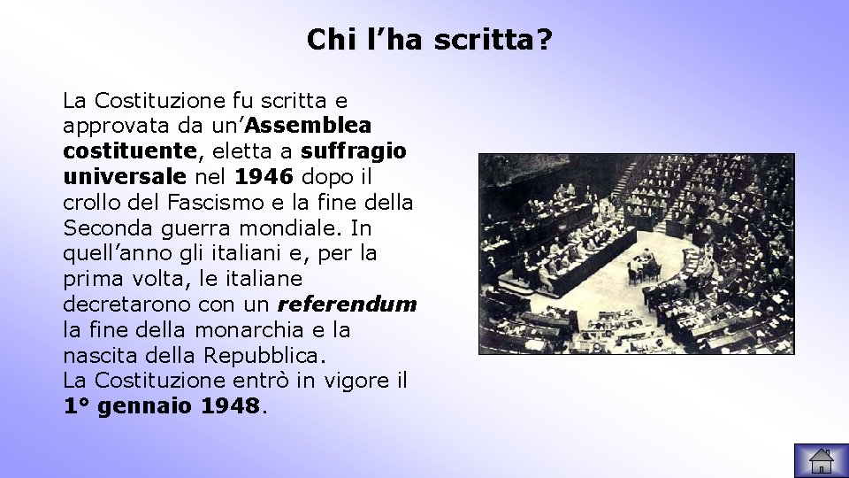 Chi l’ha scritta? La Costituzione fu scritta e approvata da un’Assemblea costituente, eletta a