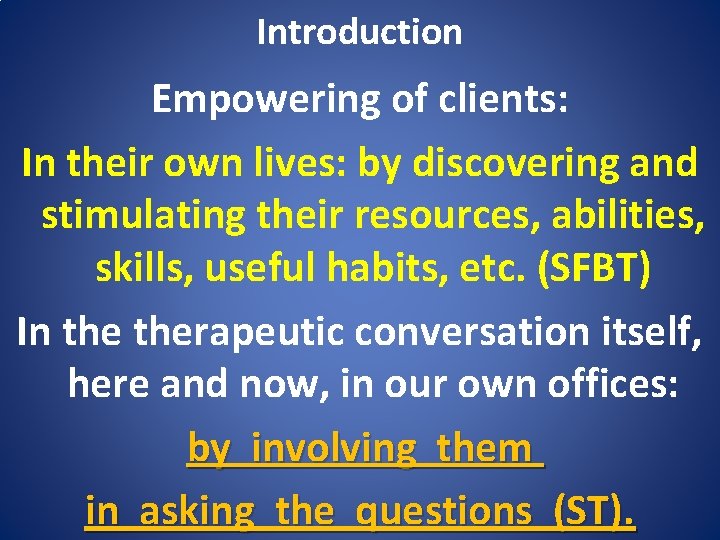 Introduction Empowering of clients: In their own lives: by discovering and stimulating their resources,