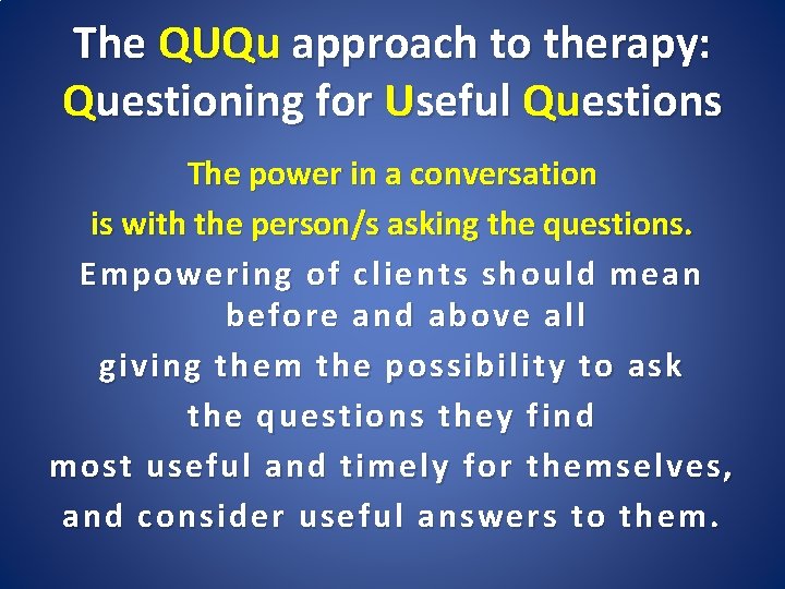 The QUQu approach to therapy: Questioning for Useful Questions The power in a conversation