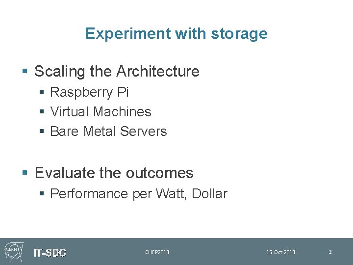 Experiment with storage § Scaling the Architecture § Raspberry Pi § Virtual Machines §