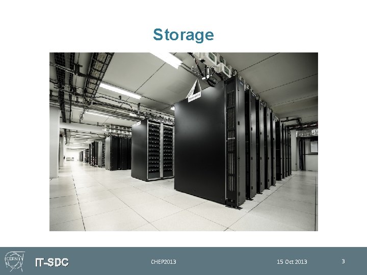 Storage IT-SDC CHEP 2013 15 Oct 2013 3 