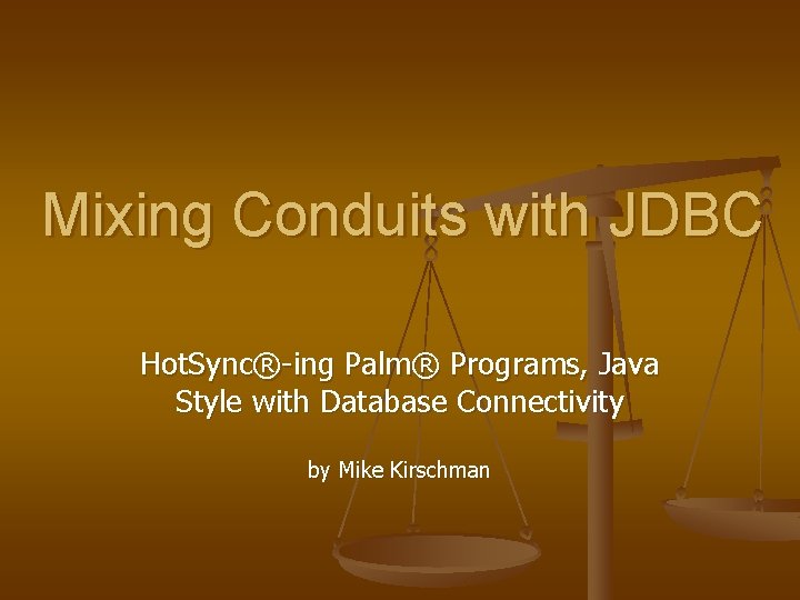 Mixing Conduits with JDBC Hot. Sync®-ing Palm® Programs, Java Style with Database Connectivity by