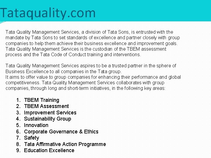 Tataquality. com Tata Quality Management Services, a division of Tata Sons, is entrusted with
