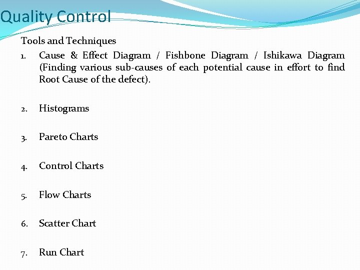 Quality Control Tools and Techniques 1. Cause & Effect Diagram / Fishbone Diagram /