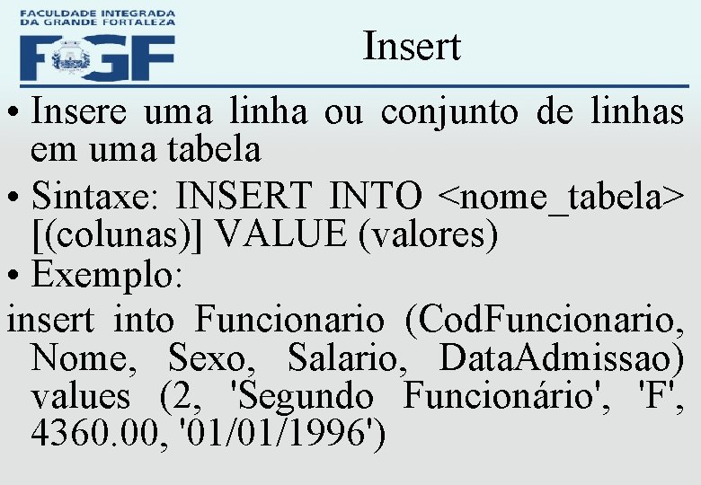 Insert • Insere uma linha ou conjunto de linhas em uma tabela • Sintaxe: