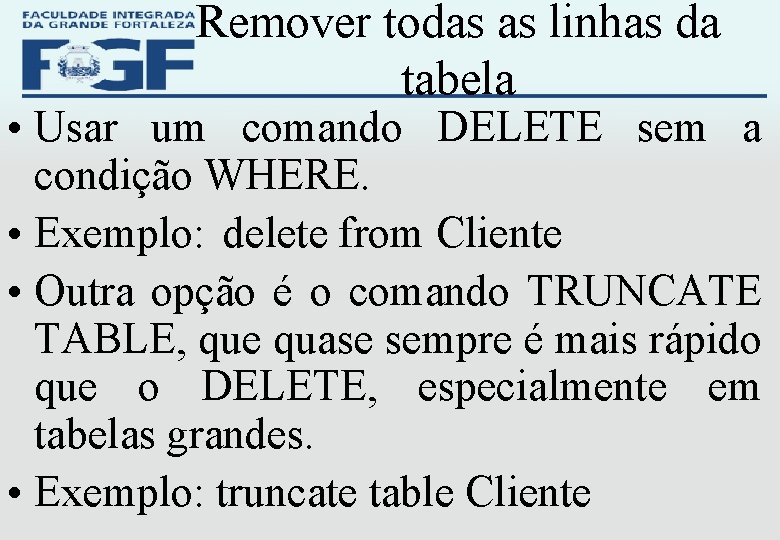 Remover todas as linhas da tabela • Usar um comando DELETE sem a condição