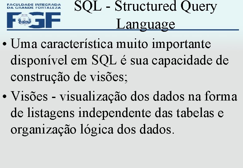 SQL - Structured Query Language • Uma característica muito importante disponível em SQL é