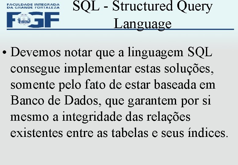 SQL - Structured Query Language • Devemos notar que a linguagem SQL consegue implementar