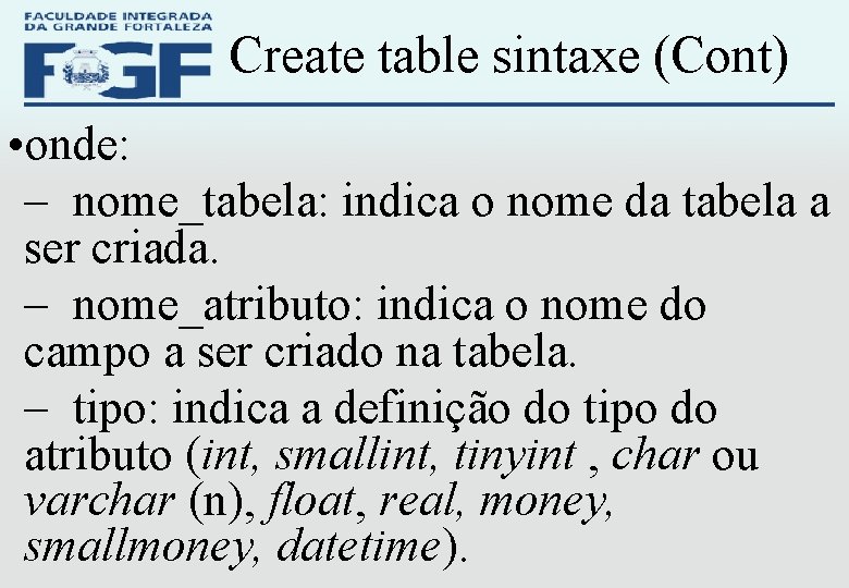 Create table sintaxe (Cont) • onde: – nome_tabela: indica o nome da tabela a