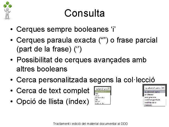 Consulta • Cerques sempre booleanes ‘i’ • Cerques paraula exacta (“”) o frase parcial