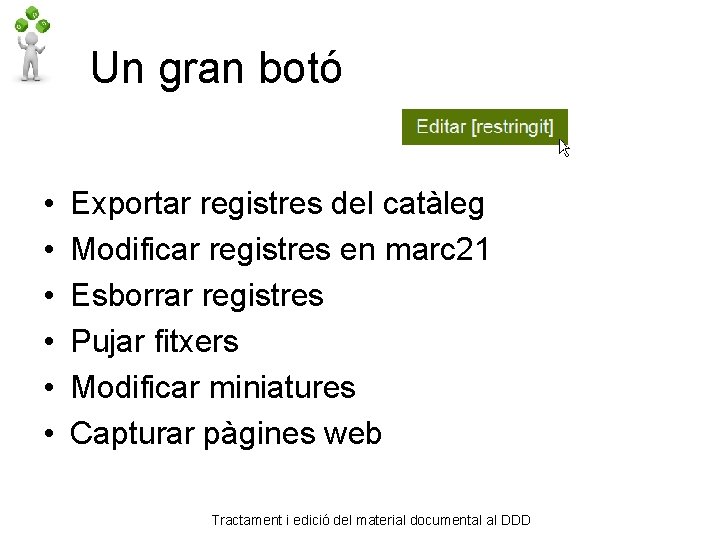 Un gran botó • • • Exportar registres del catàleg Modificar registres en marc