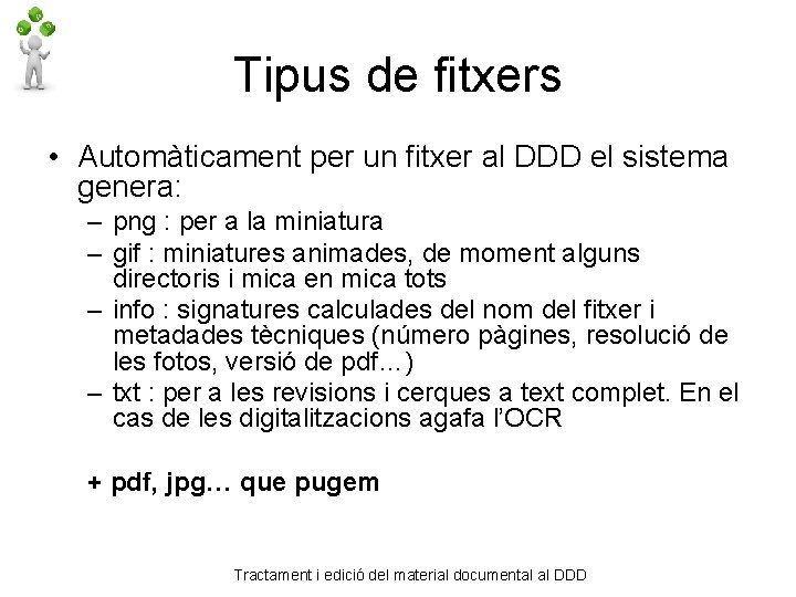 Tipus de fitxers • Automàticament per un fitxer al DDD el sistema genera: –