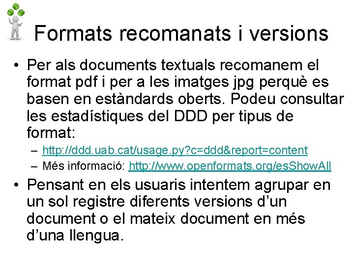 Formats recomanats i versions • Per als documents textuals recomanem el format pdf i
