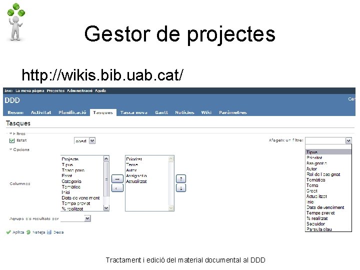 Gestor de projectes http: //wikis. bib. uab. cat/ Tractament i edició del material documental