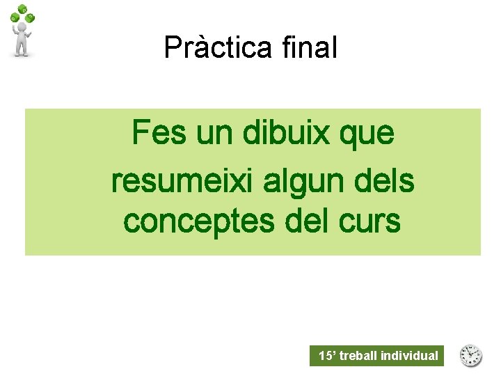 Pràctica final Fes un dibuix que resumeixi algun dels conceptes del curs 15’ treball