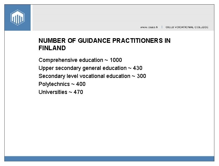 NUMBER OF GUIDANCE PRACTITIONERS IN FINLAND Comprehensive education ~ 1000 Upper secondary general education