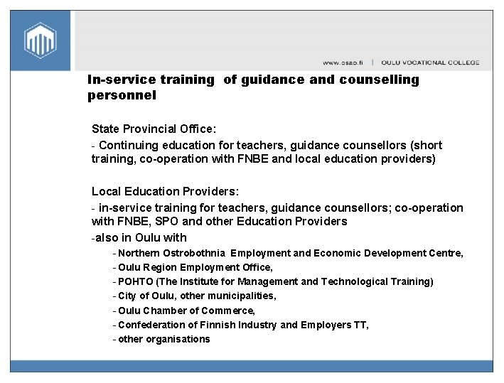 In-service training of guidance and counselling personnel State Provincial Office: - Continuing education for