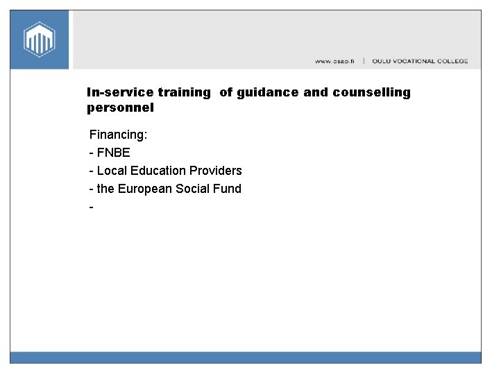 In-service training of guidance and counselling personnel Financing: - FNBE - Local Education Providers