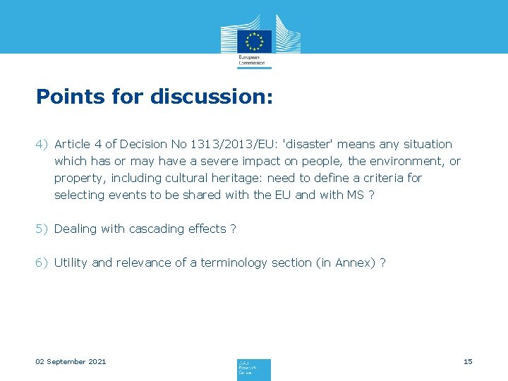Points for discussion: 4) Article 4 of Decision No 1313/2013/EU: 'disaster' means any situation